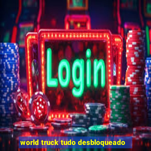 world truck tudo desbloqueado